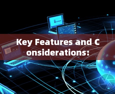 Key Features and Considerations: Key Features and Considerations: