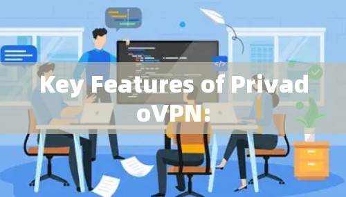 Key Features of PrivadoVPN: Key Features of PrivadoVPN: