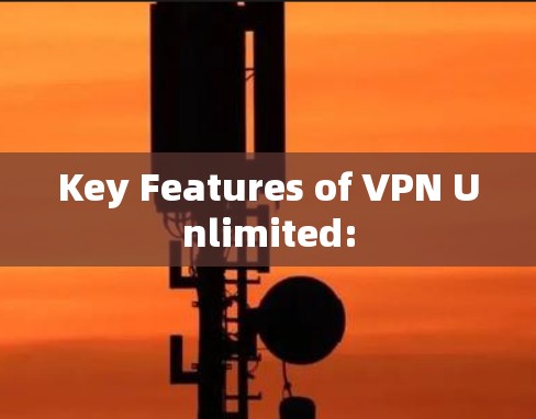 Key Features of VPN Unlimited: Key Features of VPN Unlimited: