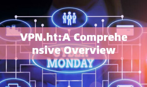 VPN.ht:A Comprehensive Overview VPN.ht:A Comprehensive Overview