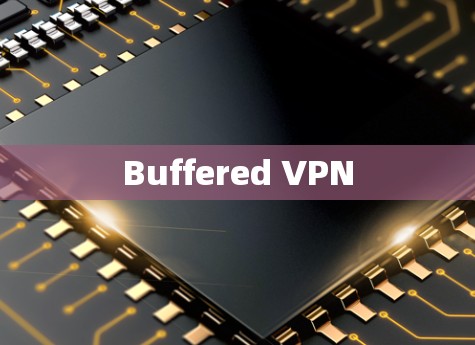 Buffered VPN
