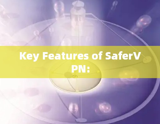 Key Features of SaferVPN: