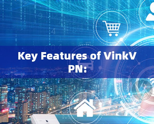Key Features of VinkVPN: