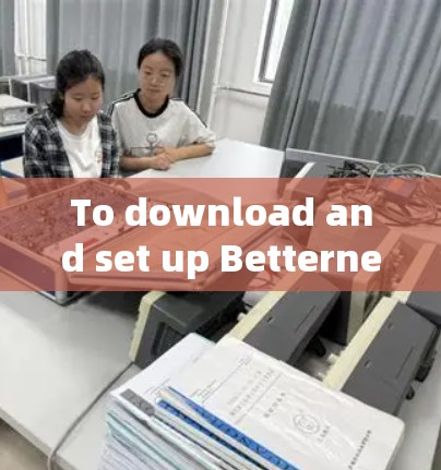 To download and set up Betternet VPN on your Android device,follow these organized steps: To download and set up Betternet VPN on your Android device,follow these organized steps: