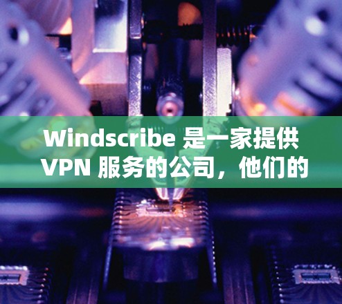 Windscribe 是一家提供 VPN 服务的公司,他们的服务适用于多种平台,包括 Android。以下是关于 Windscribe 在 Android 平台的相关信息 Windscribe 是一家提供 VPN 服务的公司,他们的服务适用于多种平台,包括 Android。以下是关于 Windscribe 在 Android 平台的相关信息