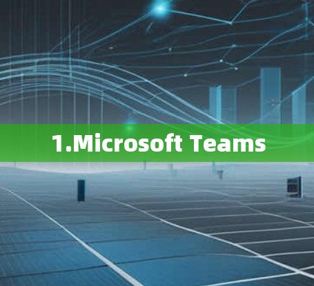 1.Microsoft Teams