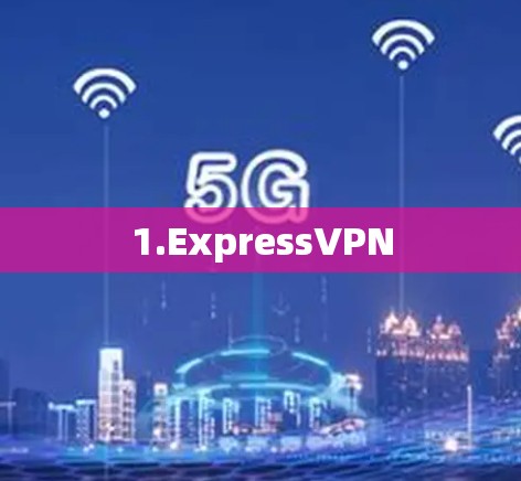 1.ExpressVPN 1.ExpressVPN